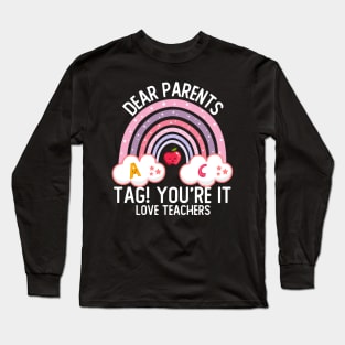 Dear Parents Tag You`re It Love Teacher Funny Graduation Long Sleeve T-Shirt